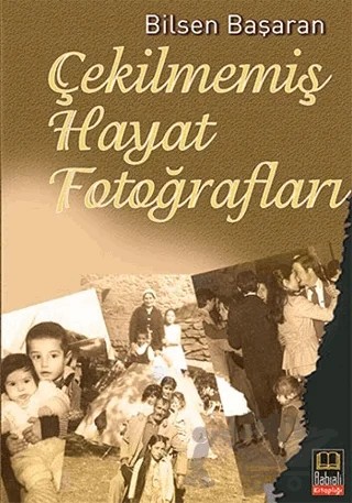 Çekilmemiş Hayat Fotoğrafları – Bilsen Başaran – Babıali Kitaplığı kitap kapağı