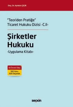 "Teoriden Pratiğe" Ticaret Hukuku Dizisi –C.II–Şirketler Hukuku –Uygulama Kitabı– – Aytekin Çelik – Seçkin Yayıncılık kitap kapağı