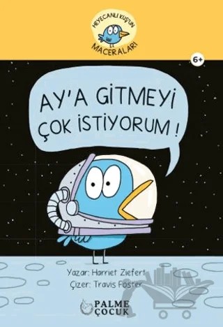 Heyacanlı Kuş'un Maceraları Ay'a Gitmeyi Çok İstiyorum – Harriet Ziefert – Palme Çocuk kitap kapağı