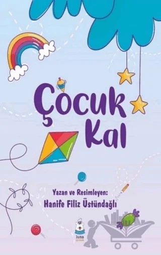 Çocuk Kal – Hanife Filiz Üstündağlı – Luna Yayınları kitap kapağı