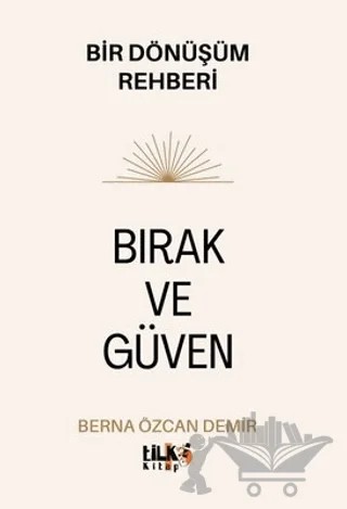 Bırak ve Güven - Bir Dönüşüm Rehberi – Berna Özcan Demir – Tilki Kitap kitap kapağı