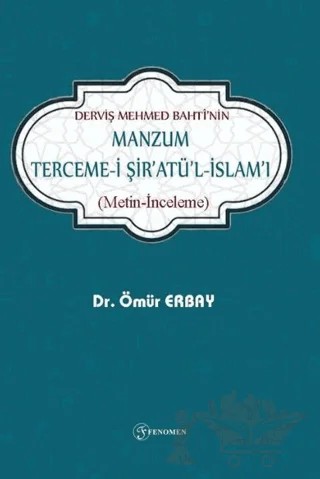 Derviş Mehmed Bahtinin Manzum Tercemei Şiratül-İslamı(Metin-İnceleme) – Ömür Erbay – Fenomen Yayıncılık kitap kapağı