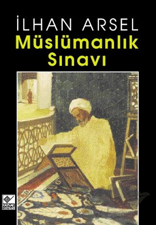 Müslümanlık Sınavı – İlhan Arsel – Kaynak Yayınları kitap kapağı