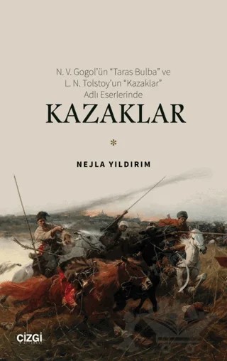 N. V. Gogol’ün “Taras Bulba” ve L. N. Tolstoy’un “Kazaklar” Adlı Eserlerinde Kazaklar – Nejla Yıldırım – Çizgi Kitabevi Yayınları kitap kapağı