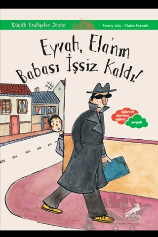 Eyvah, Ela'nın Babası İşsiz Kaldı - Küçük Endişeler Dizisi – Fanny Joly – Erdem Çocuk kitap kapağı