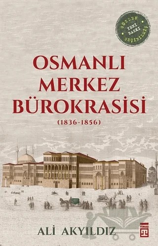 Osmanlı Merkez Bürokrasisi (1836-1856) – Ali Akyıldız – Timaş Tarih kitap kapağı