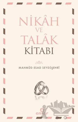 Nikah ve Talak Kitabı – Mahmud Esad Seydişehri – Ensar Neşriyat kitap kapağı