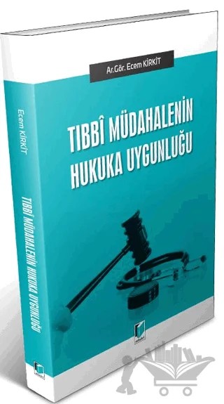 Tıbbi Müdahalenin Hukuka UYgunluğu – Ecem Kirkit – Adalet Yayınevi kitap kapağı
