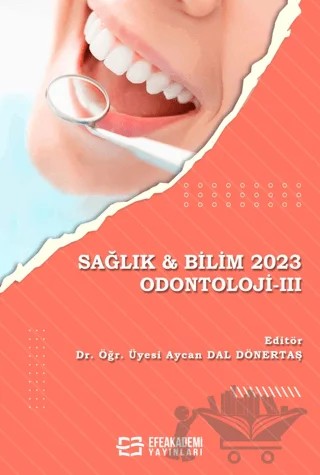 Sağlık & Bilim 2023: Odontoloji 3 – Aycan DAL Dönertaş – Efe Akademi Yayınları kitap kapağı