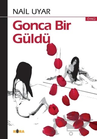 Gonca Bir Güldü – Nail Uyar – Kora Yayın kitap kapağı
