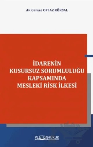 İdarenin Kusursuz Sorumluluğu Kapsamında Mesleki Risk İlkesi – Gamze Oflaz Köksal – Platon Hukuk kitap kapağı