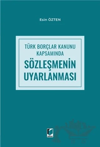 Türk Borçlar Kanunu Kapsamında Sözleşmenin Uyarlanması – Esin Özten – Adalet Yayınevi kitap kapağı