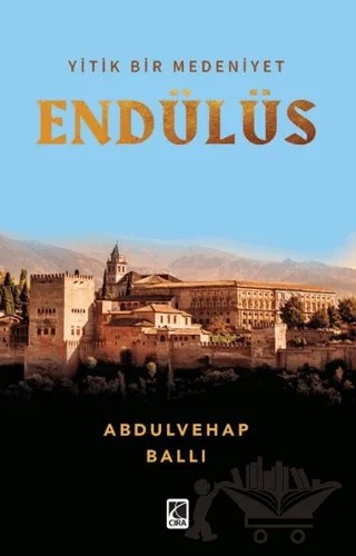 Yitik Bir Medeniyet Endülüs – Abdulvehap Ballı – Çıra Yayınları kitap kapağı