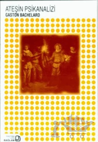 Ateşin Psikanalizi – Gaston Bachelard – Bağlam Yayınları kitap kapağı