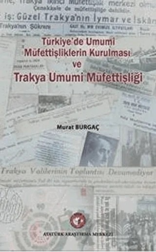 Türkiye'de Umumi Müfettişliklerin Kurulması ve Trakya Umumi Müfettişliği – Murat Burgaç – Atatürk Araştırma Merkezi kitap kapağı
