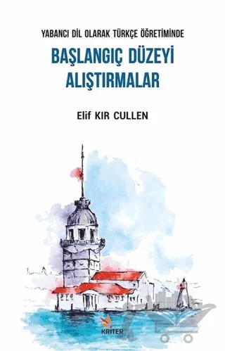 Yabancı Dil Olarak Türkçe Öğretiminde Başlangıç Düzeyi Alıştırmalar – Elif Kır Cullen – Kriter Yayınları kitap kapağı