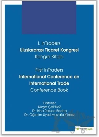 1. InTraders Uluslararası Ticaret Kongresi Kongre Kitabı - First InTraders International Conference on International Trade Conference Book – Irina Raluca Badea, Kürşat Çapraz – Hiperlink Yayınları kitap kapağı