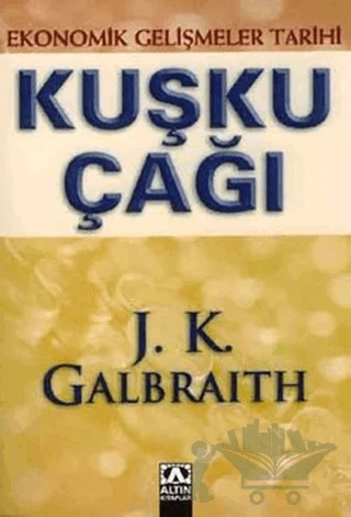 Kuşku Çağı Ekonomik Gelişmeler Tarihi – John Kenneth Galbraith – Altın Kitaplar kitap kapağı