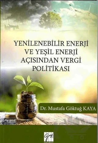 Yenilenebilir Enerji ve Yeşil Enerji Açısından Vergi Politikası – Mustafa Göktuğ Kaya – Gazi Kitabevi kitap kapağı