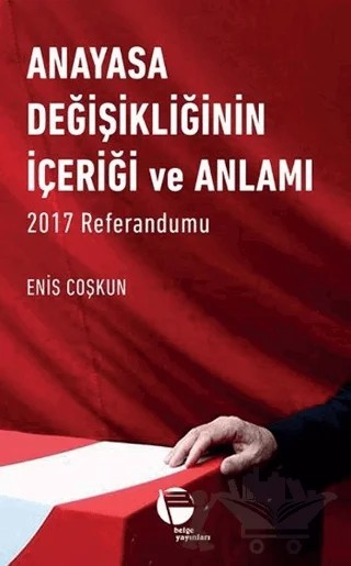 Anayasa Değişikliğinin İçeriği ve Anlamı – Enis Coşkun – Belge Yayınları kitap kapağı