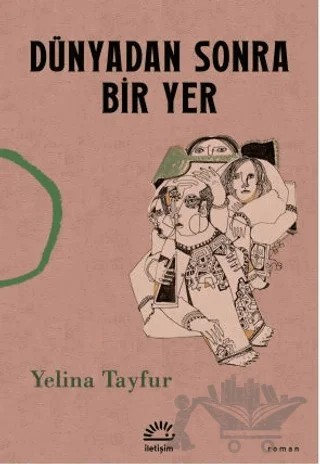 Dünyadan Sonra Bir Yer – Yelina Tayfur – İletişim Yayınevi kitap kapağı