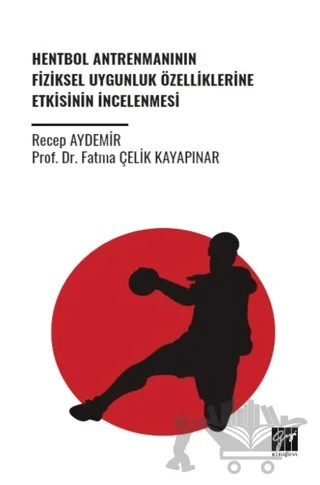 Hentbol Antrenmanının Fiziksel Uygunluk Özelliklerine Etkisinin İncelenmesi – Recep Aydemir, Fatma Çelik Kayapınar – Gazi Kitabevi kitap kapağı