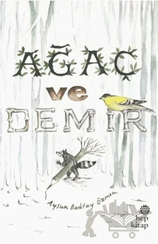 Ağaç ve Demir – Aysun Berktay Özmen – Hep Kitap kitap kapağı