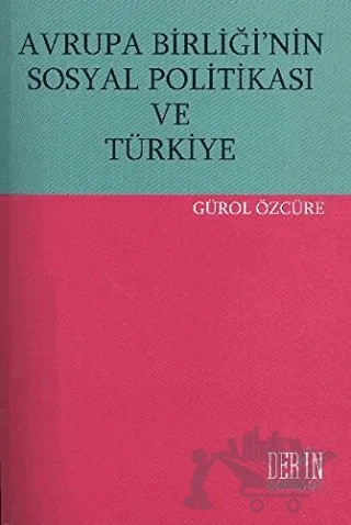 Avrupa Birliği’nin Sosyal Politikası ve Türkiye – Gürol Özcüre – Derin Yayınları kitap kapağı