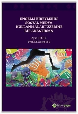 Engelli Bireylerin Sosyal Medya Kullanmaları Üzerine Bir Araştırma – Adem Efe, Ayşe Demir – Hiperlink Yayınları kitap kapağı