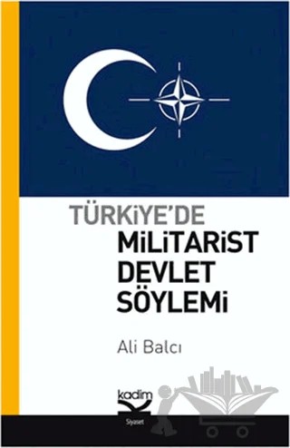 Türkiye’de Militarist Devlet Söylemi – Ali Balcı – Kadim Yayınları kitap kapağı