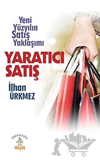 Yaratıcı Satış Yeni Yüzyılın Satış Yaklaşımı – İlhan Ürkmez – Hayat Yayınları kitap kapağı
