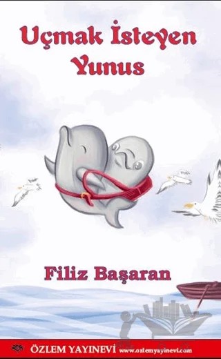 Uçmak İsteyen Yunus – Filiz Başaran – Özlem Yayınevi kitap kapağı