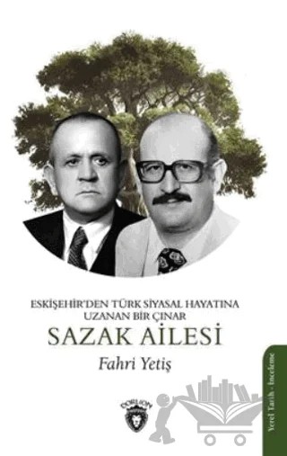 Eskişehir'den Türk Siyasal Hayatına Uzanan Bir Çınar- Sazak Ailesi – Fahri Yetiş – Dorlion Yayınları kitap kapağı