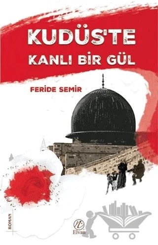 Kudüs'te Kanlı Bir Gül – Feride Semir – Elvan Yayıncılık kitap kapağı