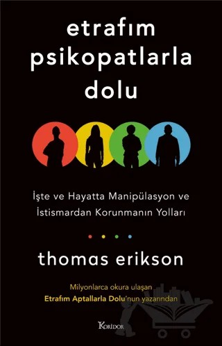 Etrafım Psikopatlarla Dolu: İşte ve Hayatta Manipülasyon ve İstismardan Korunmanın Yolları – Thomas Erikson – Koridor Yayıncılık kitap kapağı