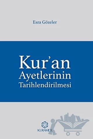 Kur’an Ayetlerinin Tarihlendirilmesi – Esra Gözeler – Kuramer Yayınları kitap kapağı