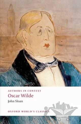 Authors In Context: Oscar Wilde – John Sloan – Oxford University Press - Classics kitap kapağı