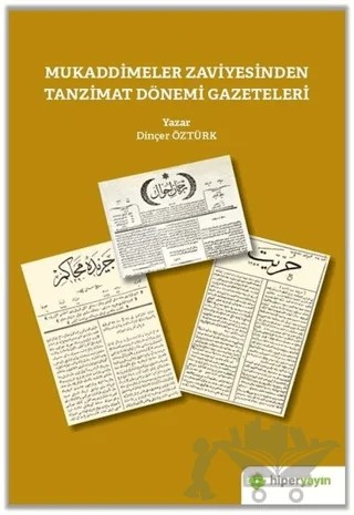 Mukaddimeler Zaviyesinden Tanzimat Dönemi Gazeteleri – Dinçer Öztürk – Hiperlink Yayınları kitap kapağı