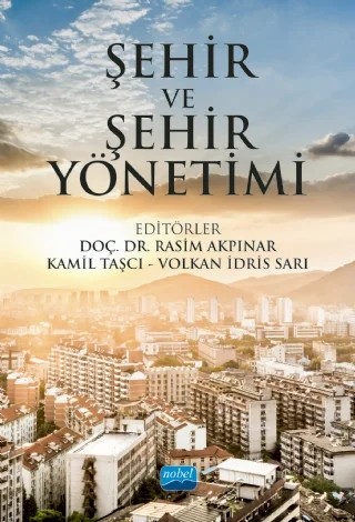 Şehir ve Şehir Yönetimi – Ahmet Uçar, Asmin Kavas, Azize Serap Tunçer, B. Hamza Eryiğit, Bilge Kağan Şakacı, Ece Ceylan Baba, Ekrem Türker Fidan, Elif Bayramoğlu, Elif Karakurt Tosun, Fatih Gökyurt, Gökçenur Sayın, Güzin Konuk, Harun Şahin, İsmail Başaran, Kamil Taşcı, Köksal Alver, Mehmet Emin Özsan, Mehmet Tahsin Şahin – Nobel Akademik Yayıncılık kitap kapağı