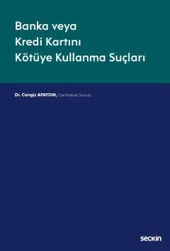 Banka veya Kredi Kartını Kötüye Kullanma Suçları – Cengiz Apaydın – Seçkin Yayıncılık kitap kapağı