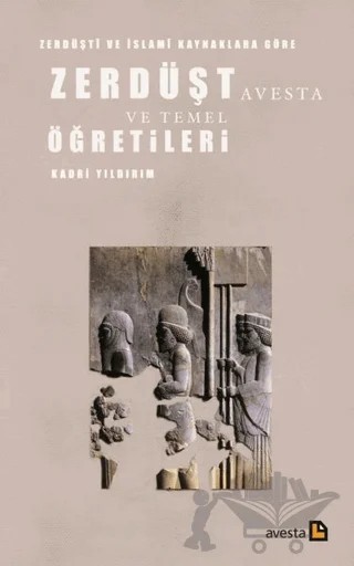 Zerdüşti ve İslami Kaynaklara Göre Zerdüşt Avesta ve Temel Öğretileri – Kadri Yıldırım – Avesta Yayınları kitap kapağı