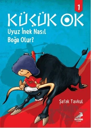 Küçük Ok 1: Uyuz İnek Nasıl Boğa Olur? – Şafak Tavkul – Erdem Çocuk kitap kapağı