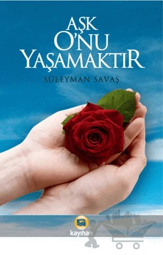 Aşk O’nu Yaşamaktır – Süleyman Savaş – Kayıhan Yayınları kitap kapağı