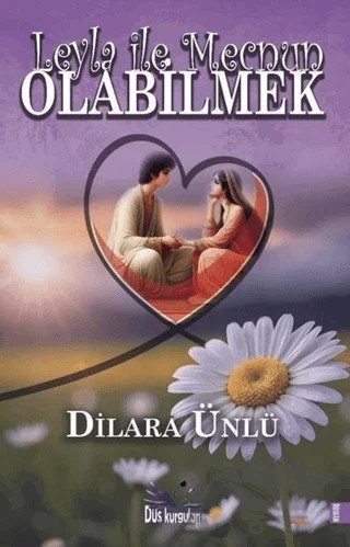 Leyla İle Mecnun Olabilmek – Dilara Ünlü – Düş Kurguları Yayıncılık kitap kapağı
