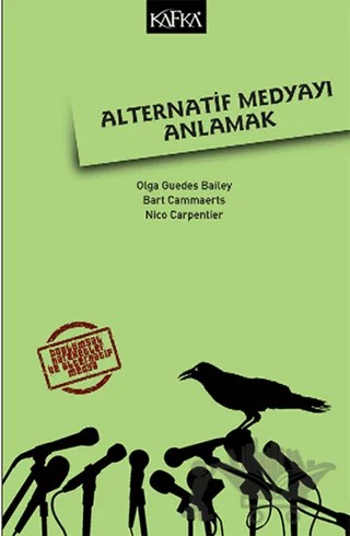 Alternatif Medyayı Anlamak – Bart Cammaerts, Nico Carpentier, Olga Guedes Balley – Kafka Kitap kitap kapağı