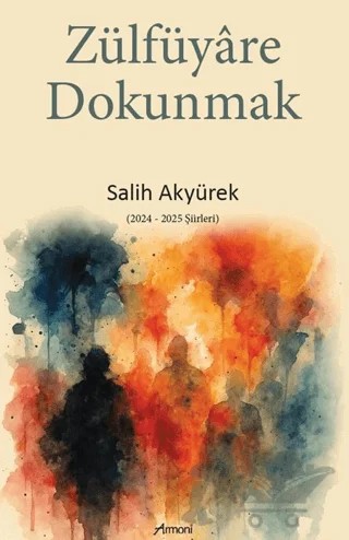Zülfüyare Dokunmak – Salih Akyürek – Armoni Yayıncılık kitap kapağı