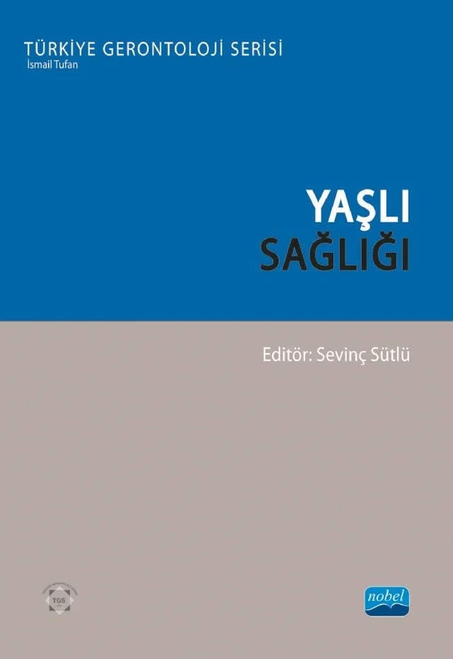YAŞLI SAĞLIĞI - Türkiye Gerontoloji Serisi – Deniz Dereli, Deniz Say Şahin, Dilara Genç Demirağ, Gülsüm Korkut, Işıl Kalaycı, Mehtap Pekesen, Merve Yılmaz, Özge Kutlu Dönmez, Sevinç Sütlü, Şengül Akdeniz – Nobel Akademik Yayıncılık kitap kapağı