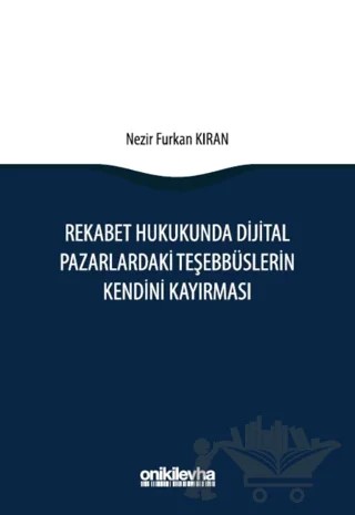 Rekabet Hukukunda Dijital Pazarlardaki Teşebbüslerin Kendini Kayırması – Nezir Furkan Kıran – On İki Levha Yayınları kitap kapağı