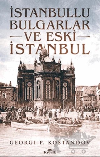 İstanbullu Bulgarlar ve Eski İstanbul – Georgi P. Kostandov – Kronik Kitap kitap kapağı