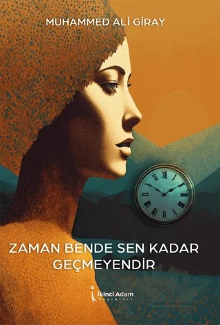 Zaman Bende Sen Kadar Geçmeyendir – Muhammed Ali Giray – İkinci Adam Yayınları kitap kapağı
